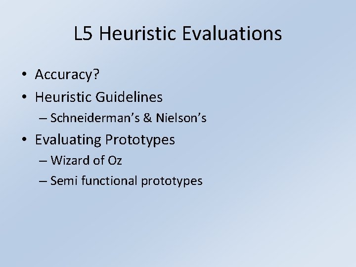 L 5 Heuristic Evaluations • Accuracy? • Heuristic Guidelines – Schneiderman’s & Nielson’s •