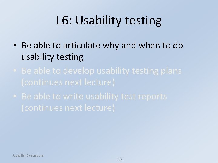 L 6: Usability testing • Be able to articulate why and when to do