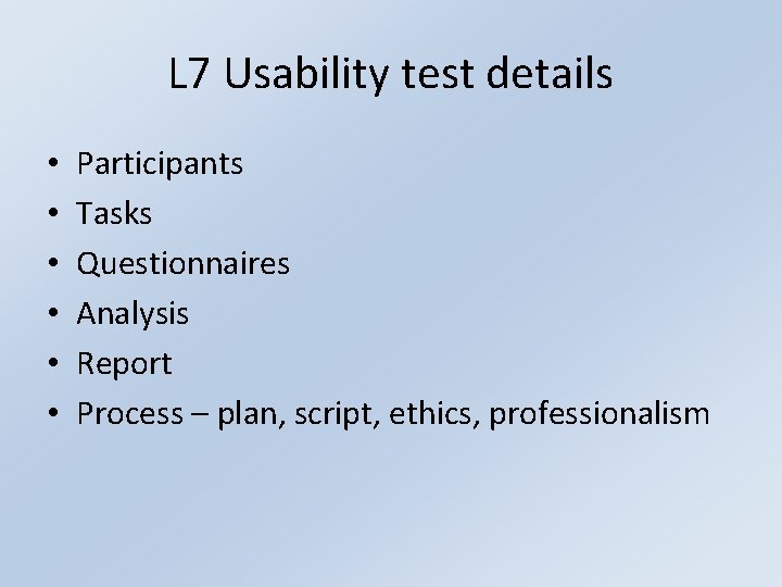 L 7 Usability test details • • • Participants Tasks Questionnaires Analysis Report Process