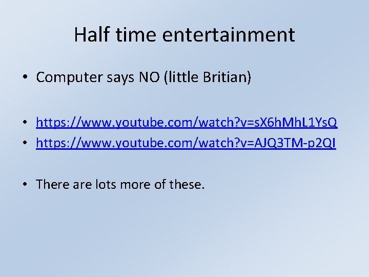 Half time entertainment • Computer says NO (little Britian) • https: //www. youtube. com/watch?