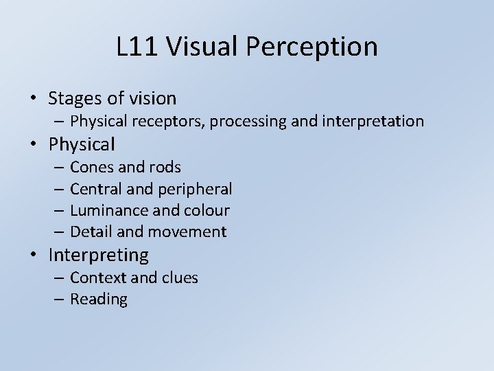 L 11 Visual Perception • Stages of vision – Physical receptors, processing and interpretation