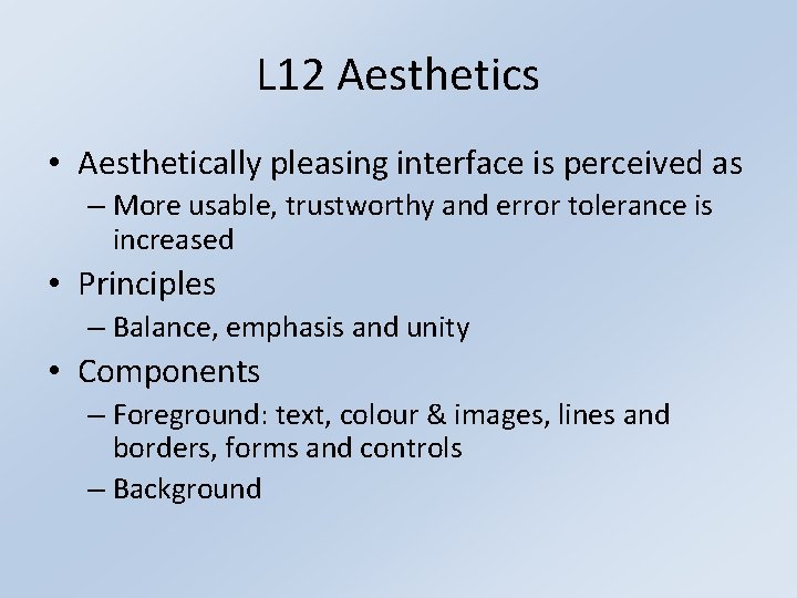 L 12 Aesthetics • Aesthetically pleasing interface is perceived as – More usable, trustworthy