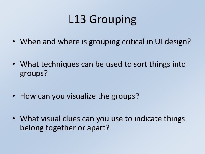 L 13 Grouping • When and where is grouping critical in UI design? •