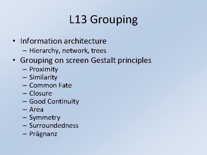 L 13 Grouping • Information architecture – Hierarchy, network, trees • Grouping on screen