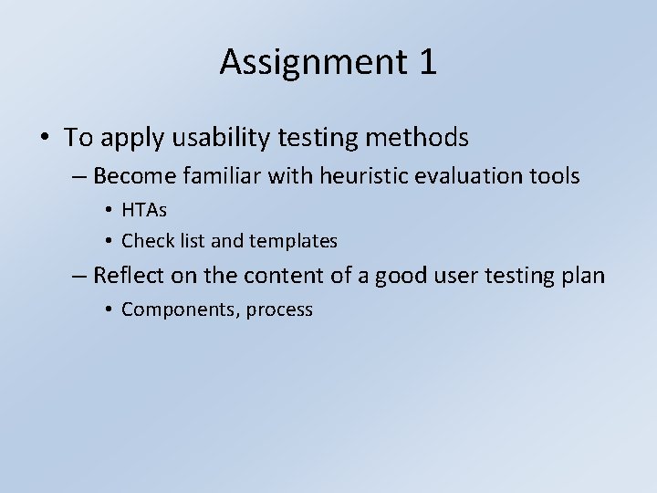 Assignment 1 • To apply usability testing methods – Become familiar with heuristic evaluation