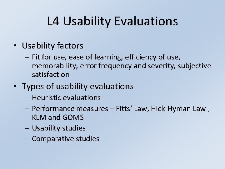 L 4 Usability Evaluations • Usability factors – Fit for use, ease of learning,