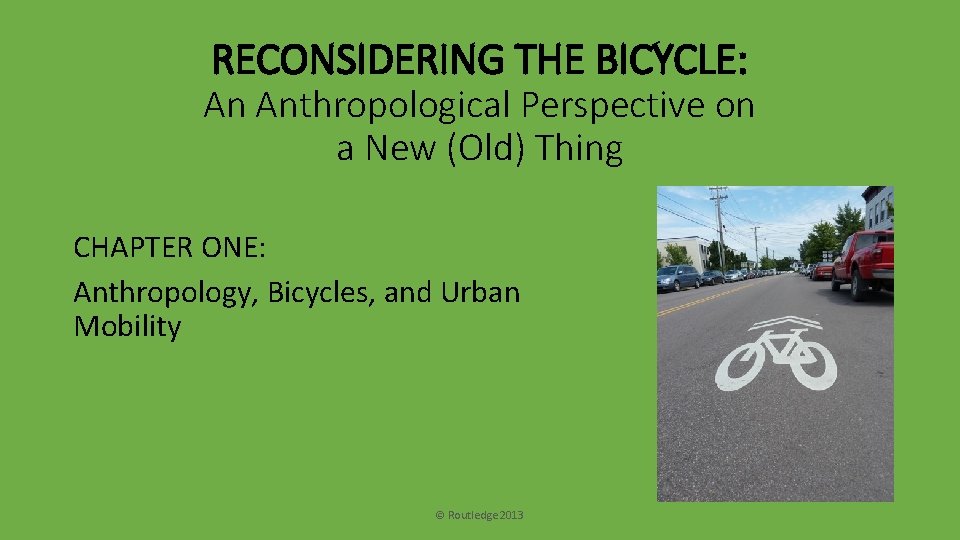 RECONSIDERING THE BICYCLE: An Anthropological Perspective on a New (Old) Thing CHAPTER ONE: Anthropology,