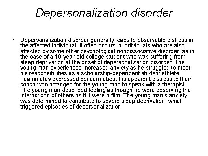 Depersonalization disorder • Depersonalization disorder generally leads to observable distress in the affected individual.