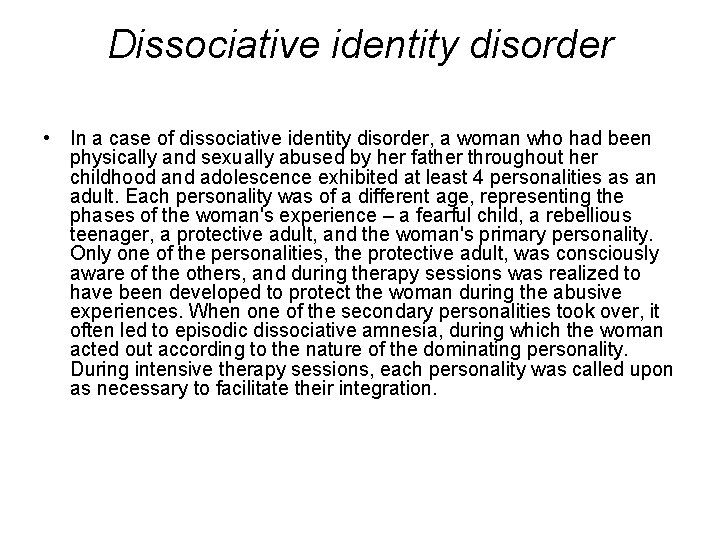 Dissociative identity disorder • In a case of dissociative identity disorder, a woman who