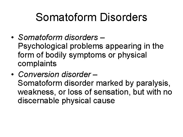 Somatoform Disorders • Somatoform disorders – Psychological problems appearing in the form of bodily