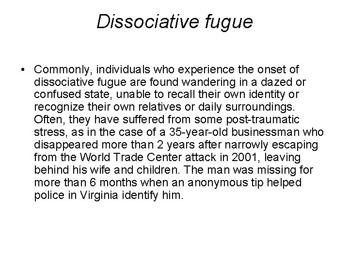 Dissociative fugue • Commonly, individuals who experience the onset of dissociative fugue are found