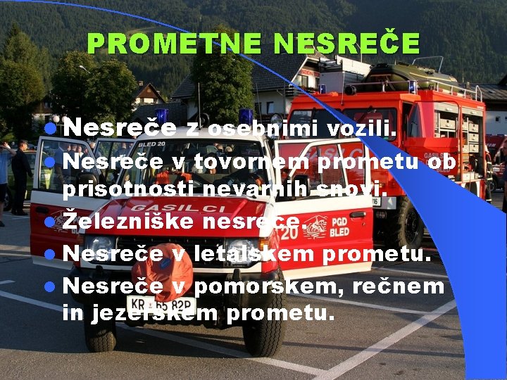 PROMETNE NESREČE l Nesreče z osebnimi vozili. v tovornem prometu ob prisotnosti nevarnih snovi.