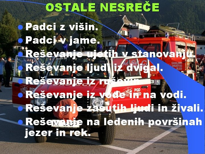 OSTALE NESREČE l Padci z višin. l Padci v jame. l Reševanje ujetih v