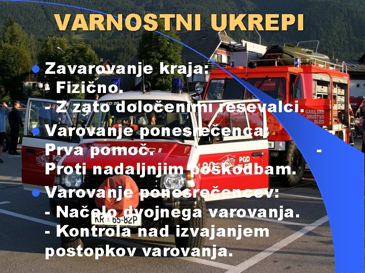 VARNOSTNI UKREPI l Zavarovanje kraja: - Fizično. - Z zato določenimi reševalci. l Varovanje