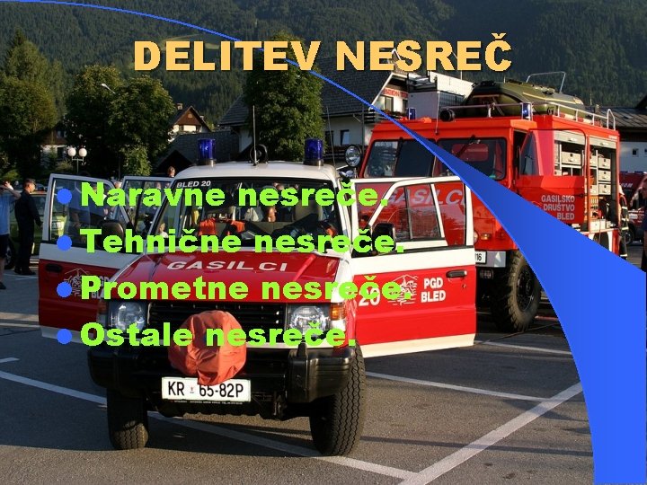 DELITEV NESREČ l Naravne nesreče. l Tehnične nesreče. l Prometne nesreče. l Ostale nesreče.