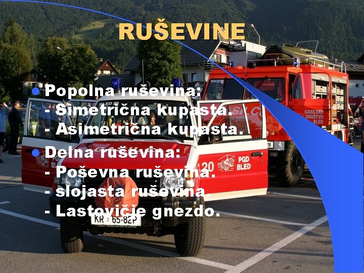 RUŠEVINE l Popolna ruševina: - Simetrična kupasta. - Asimetrična kupasta. l Delna ruševina: -