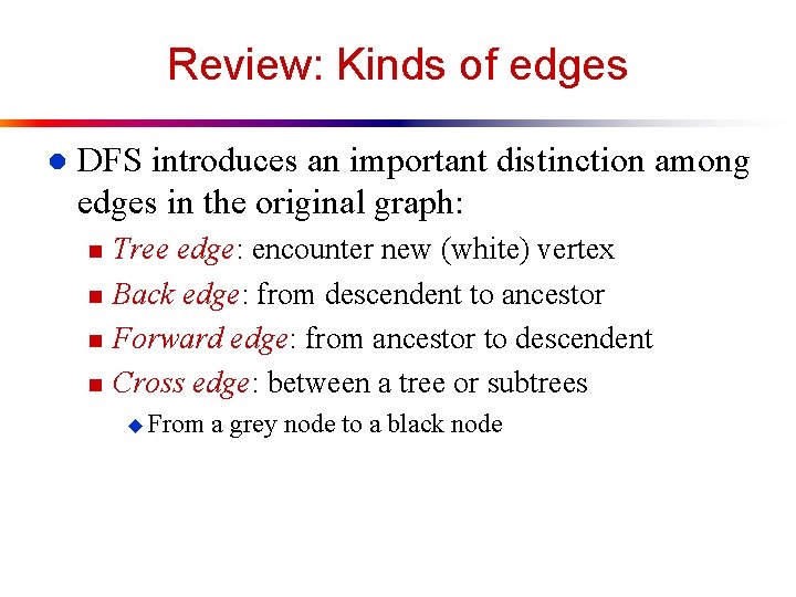 Review: Kinds of edges l DFS introduces an important distinction among edges in the