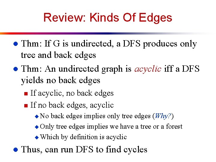 Review: Kinds Of Edges Thm: If G is undirected, a DFS produces only tree