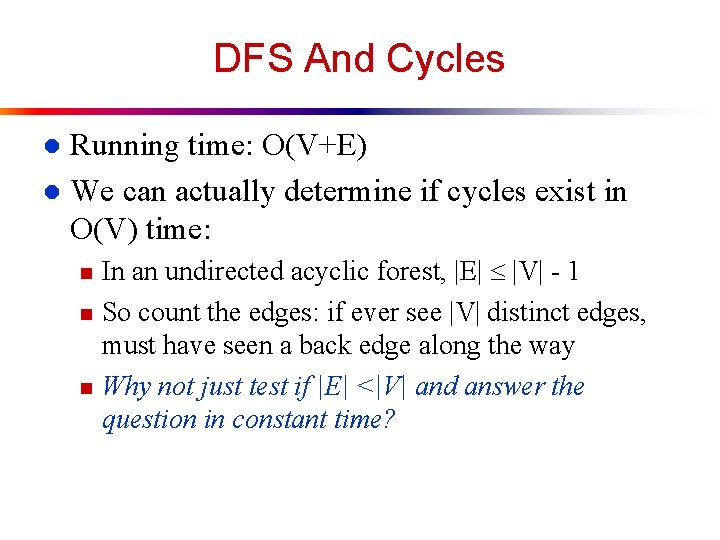 DFS And Cycles Running time: O(V+E) l We can actually determine if cycles exist