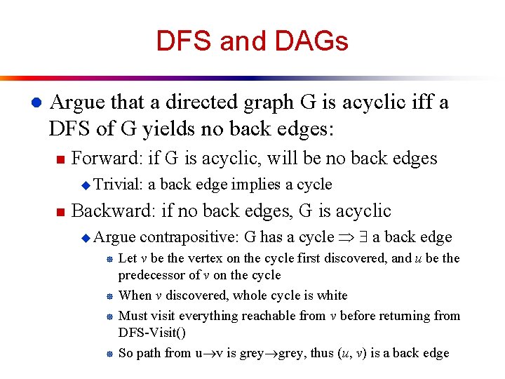 DFS and DAGs l Argue that a directed graph G is acyclic iff a