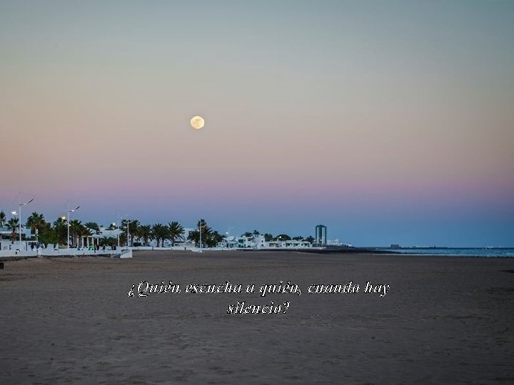 ¿Quién escucha a quién, cuando hay silencio? 