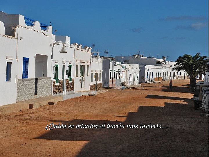 ¿Quién se adentra al barrio más incierto… 