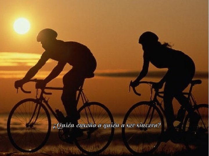 ¿Quién enseña a quién a ser sincero? 
