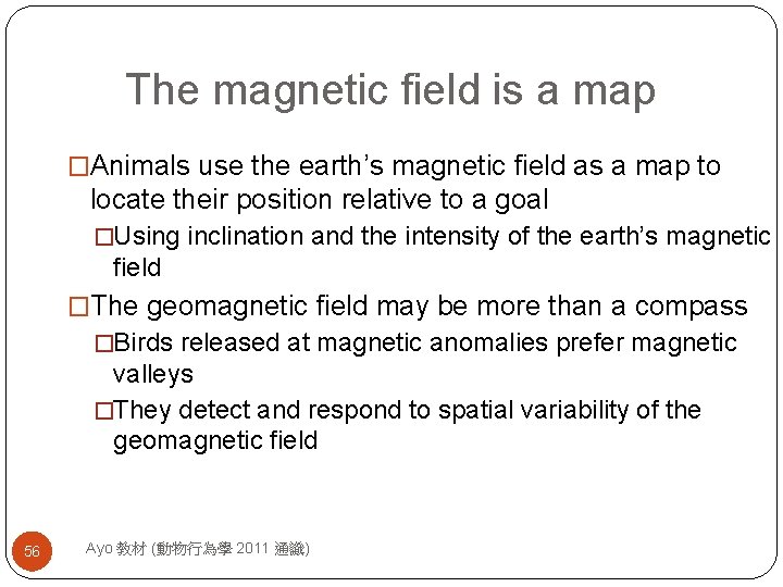 The magnetic field is a map �Animals use the earth’s magnetic field as a