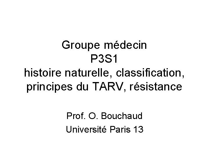 Groupe médecin P 3 S 1 histoire naturelle, classification, principes du TARV, résistance Prof.