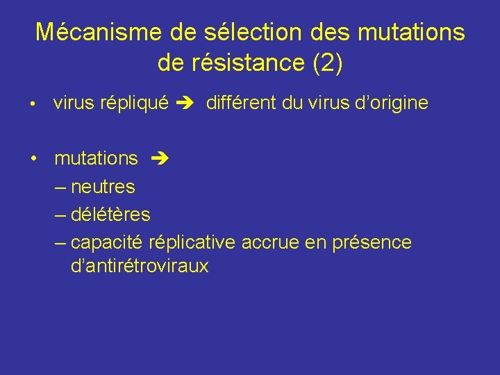 Mécanisme de sélection des mutations de résistance (2) • virus répliqué différent du virus