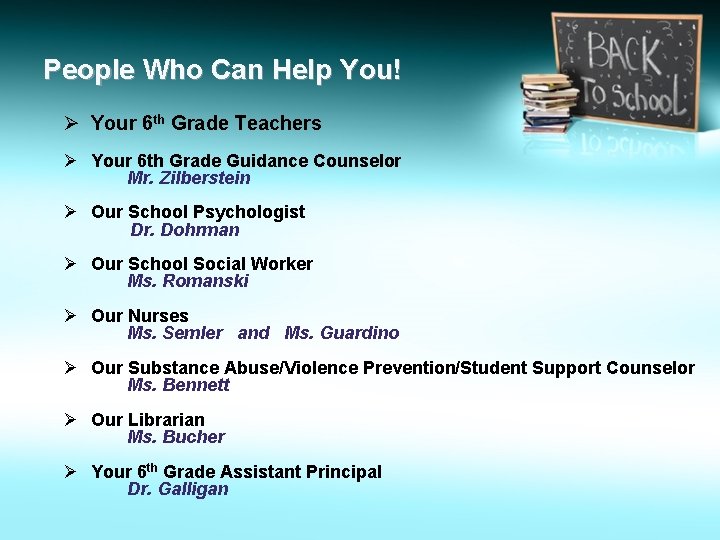 People Who Can Help You! Ø Your 6 th Grade Teachers Ø Your 6