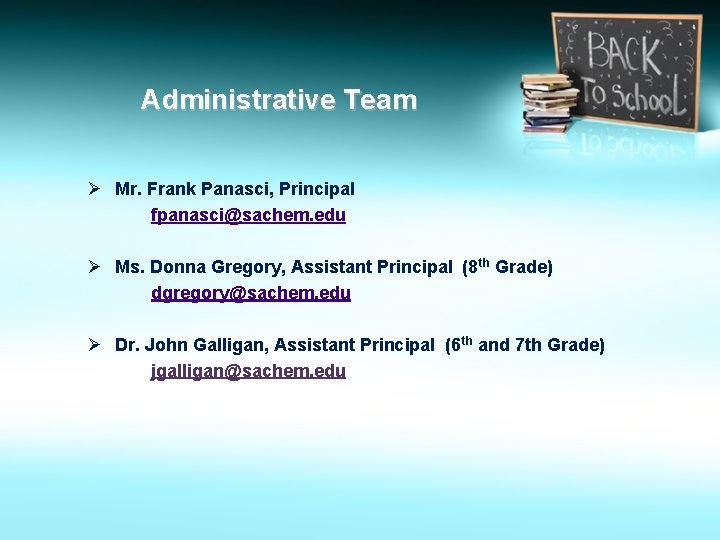 Administrative Team Ø Mr. Frank Panasci, Principal fpanasci@sachem. edu Ø Ms. Donna Gregory, Assistant