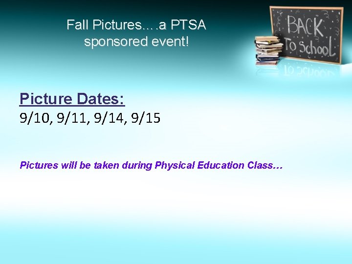 Fall Pictures…. a PTSA sponsored event! Picture Dates: 9/10, 9/11, 9/14, 9/15 Pictures will