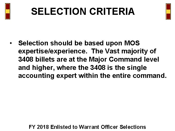 SELECTION CRITERIA • Selection should be based upon MOS expertise/experience. The Vast majority of