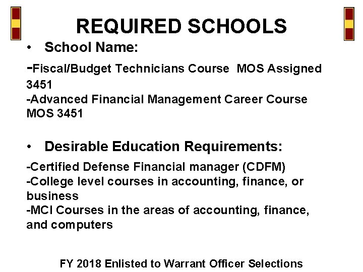 REQUIRED SCHOOLS • School Name: -Fiscal/Budget Technicians Course MOS Assigned 3451 -Advanced Financial Management