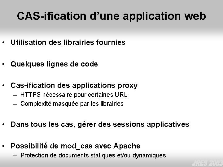 CAS-ification d’une application web • Utilisation des librairies fournies • Quelques lignes de code