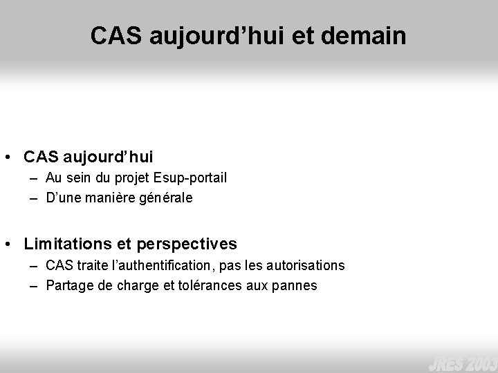 CAS aujourd’hui et demain • CAS aujourd’hui – Au sein du projet Esup-portail –