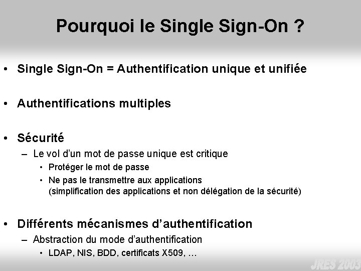 Pourquoi le Single Sign-On ? • Single Sign-On = Authentification unique et unifiée •