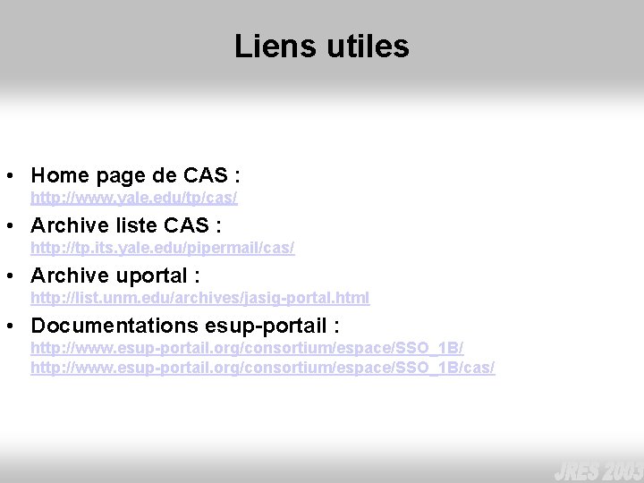 Liens utiles • Home page de CAS : http: //www. yale. edu/tp/cas/ • Archive