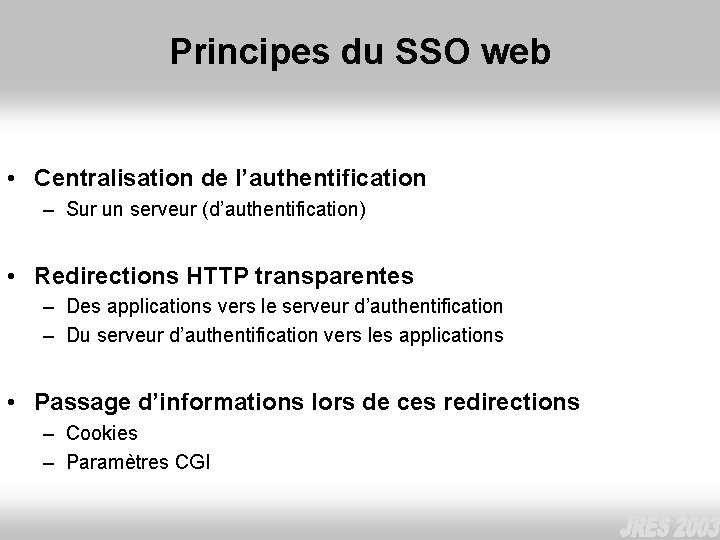 Principes du SSO web • Centralisation de l’authentification – Sur un serveur (d’authentification) •