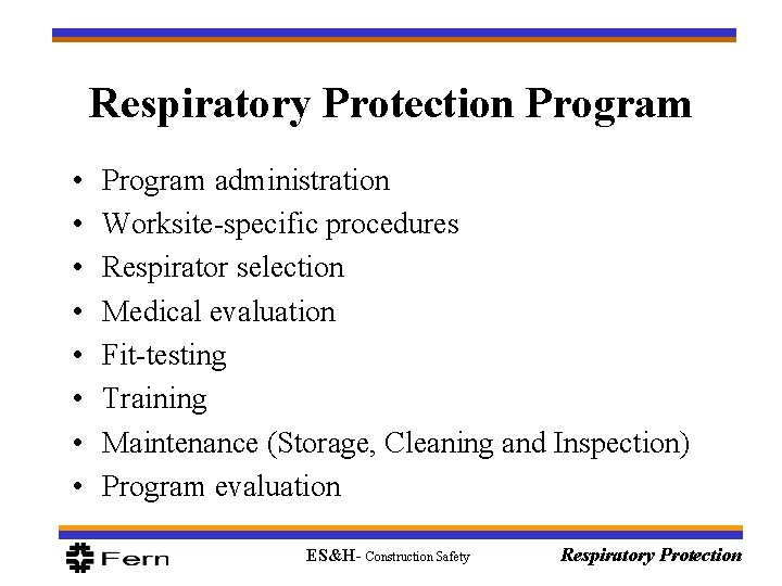 Respiratory Protection Program • • Program administration Worksite-specific procedures Respirator selection Medical evaluation Fit-testing