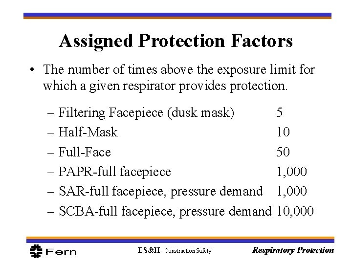 Assigned Protection Factors • The number of times above the exposure limit for which