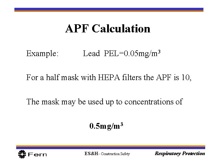 APF Calculation Example: Lead PEL=0. 05 mg/m 3 For a half mask with HEPA