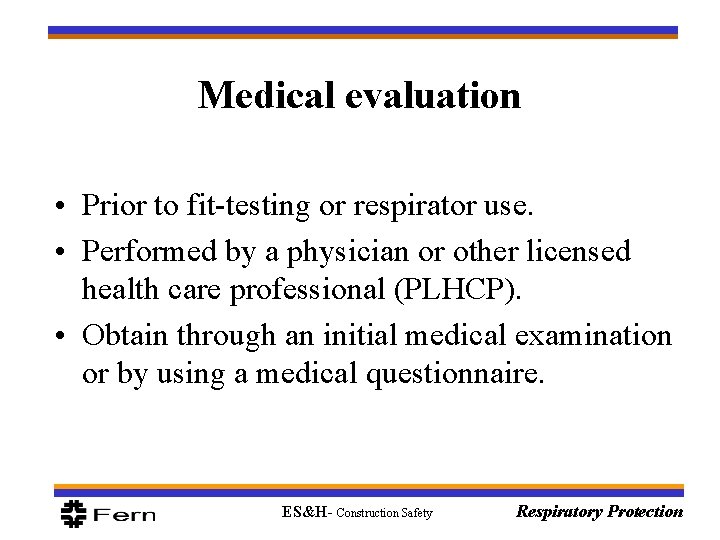 Medical evaluation • Prior to fit-testing or respirator use. • Performed by a physician