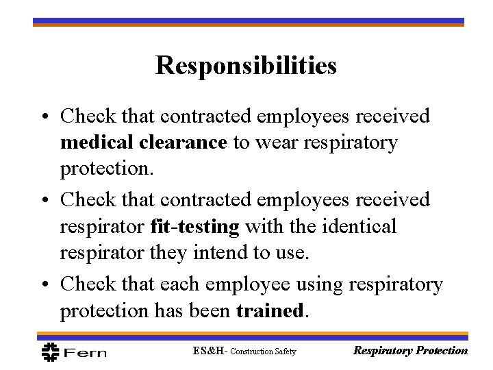 Responsibilities • Check that contracted employees received medical clearance to wear respiratory protection. •