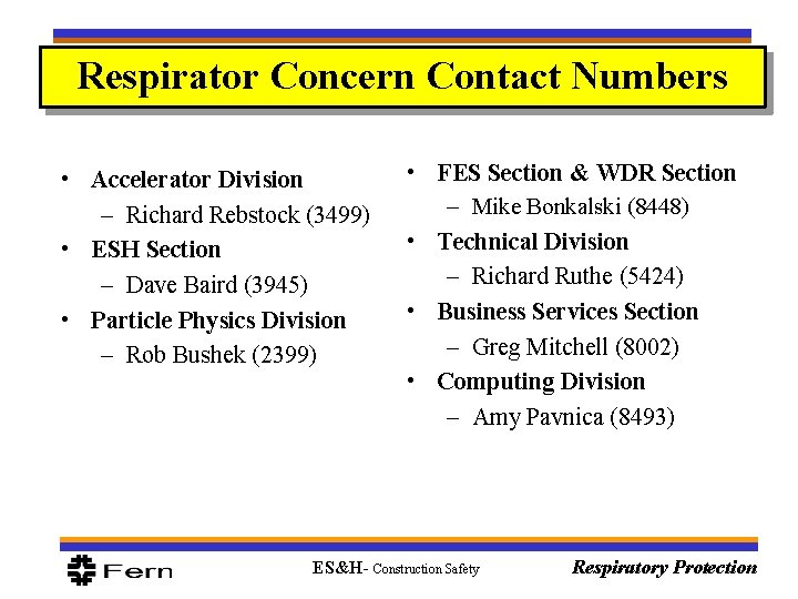 Respirator Concern Contact Numbers • Accelerator Division – Richard Rebstock (3499) • ESH Section