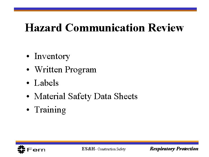 Hazard Communication Review • • • Inventory Written Program Labels Material Safety Data Sheets
