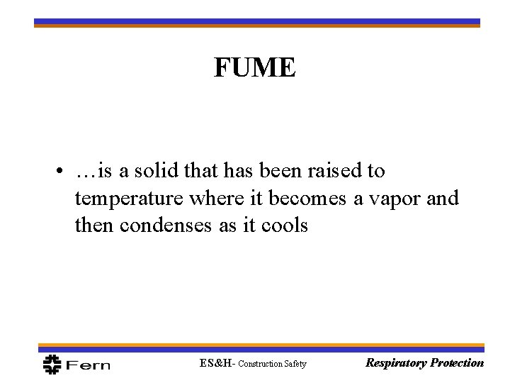 FUME • …is a solid that has been raised to temperature where it becomes