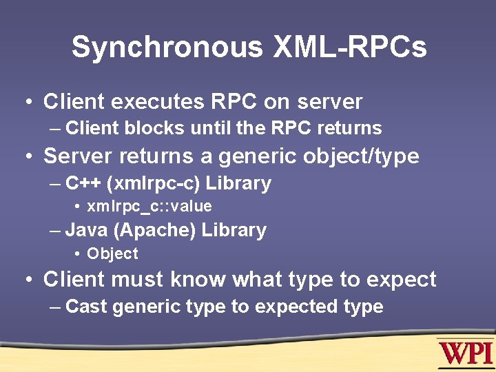 Synchronous XML-RPCs • Client executes RPC on server – Client blocks until the RPC