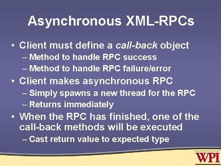 Asynchronous XML-RPCs • Client must define a call-back object – Method to handle RPC